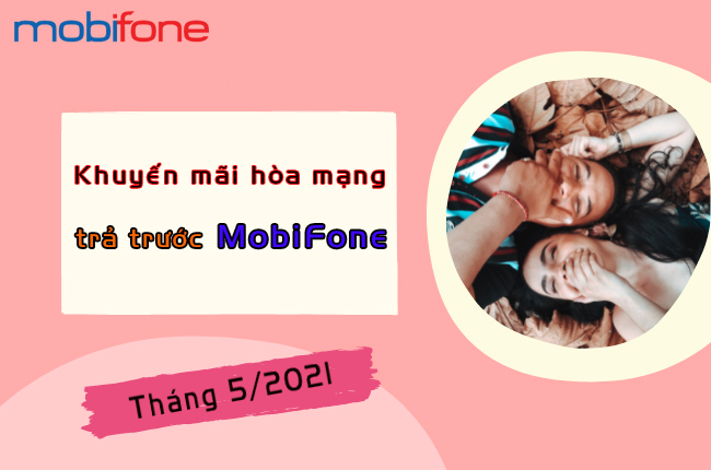 khuyen mai hoa mang tra truoc MobiFone t5/2021