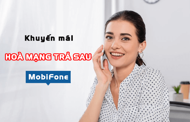 khuyen mai hoa mang moi tra sau mobifone the nao? khuyen mai hoa mang moi tra sau mobi